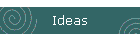 Ideas